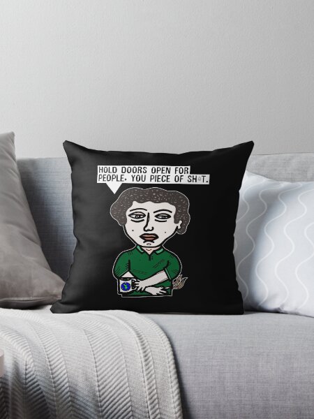 "Hold doors open for people, you piece of sh#t." Throw Pillow