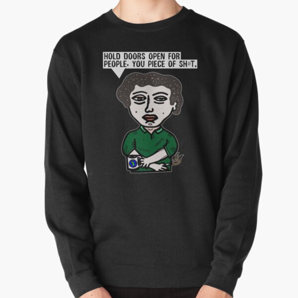 "Hold doors open for people, you piece of sh#t." Pullover Sweatshirt