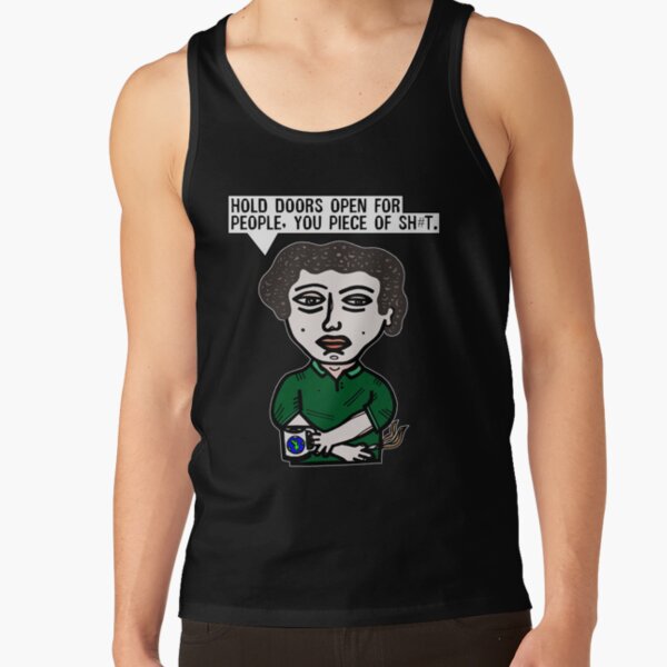 "Hold doors open for people, you piece of sh#t." Tank Top