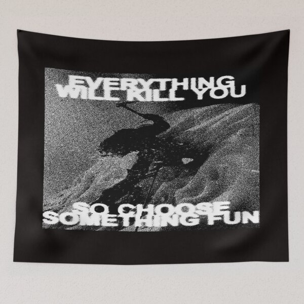 Item preview, Everything Will Kill You, So Choose the Summit designed and sold by THORGAL-.