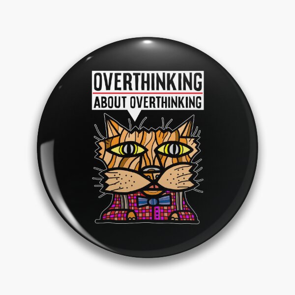 "Overthinking about overthinking." Pin