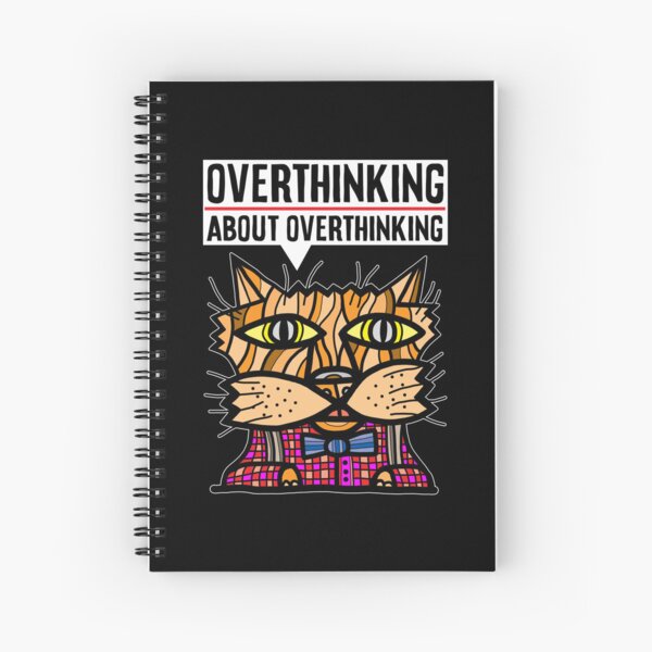 "Overthinking about overthinking." Spiral Notebook