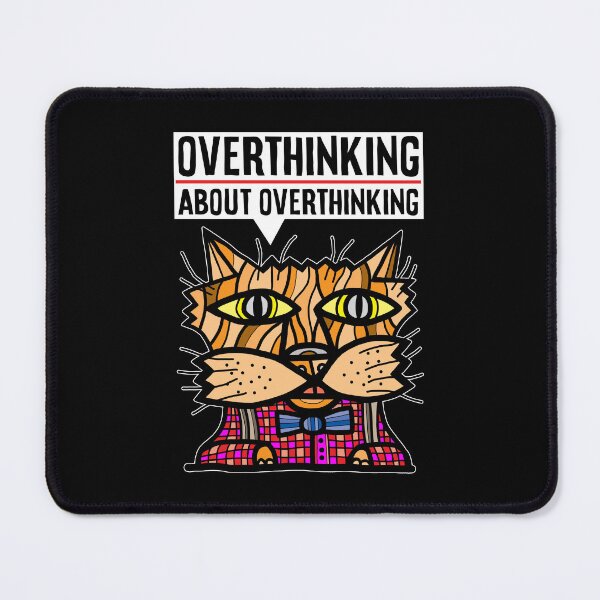 "Overthinking about overthinking." Mouse Pad