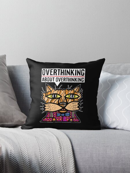 "Overthinking about overthinking." Throw Pillow