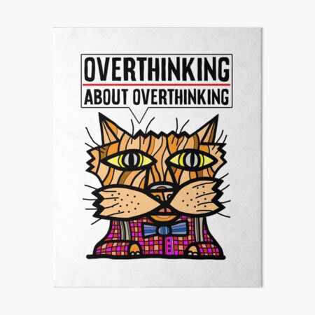 "Overthinking about overthinking." Art Board Print