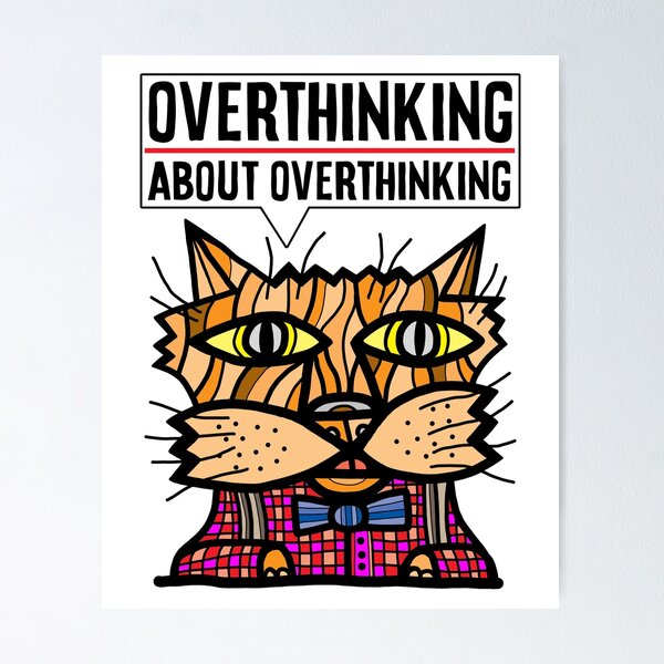 "Overthinking about overthinking." Poster