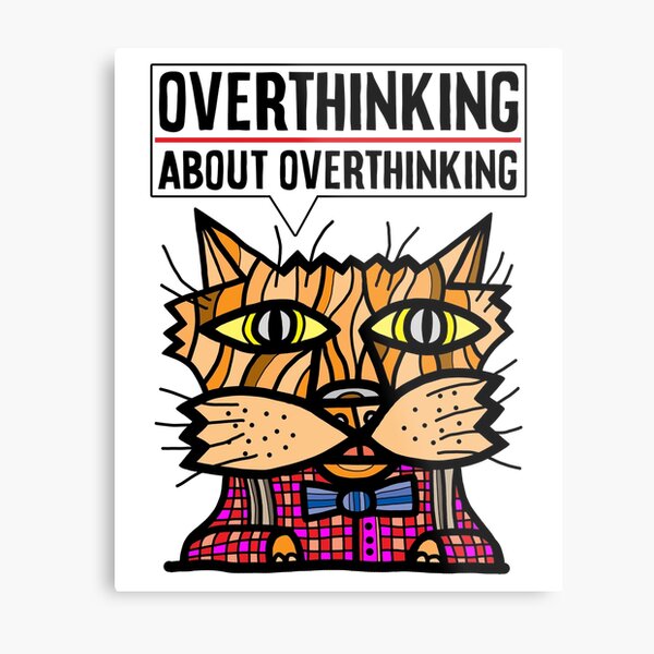 "Overthinking about overthinking." Metal Print