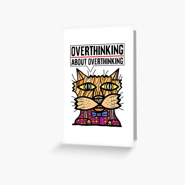 "Overthinking about overthinking." Greeting Card