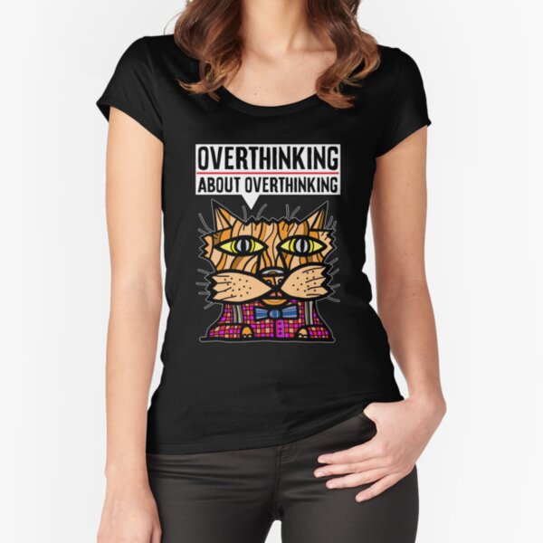 "Overthinking about overthinking." Fitted Scoop T-Shirt