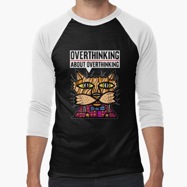 "Overthinking about overthinking." Baseball ¾ Sleeve T-Shirt