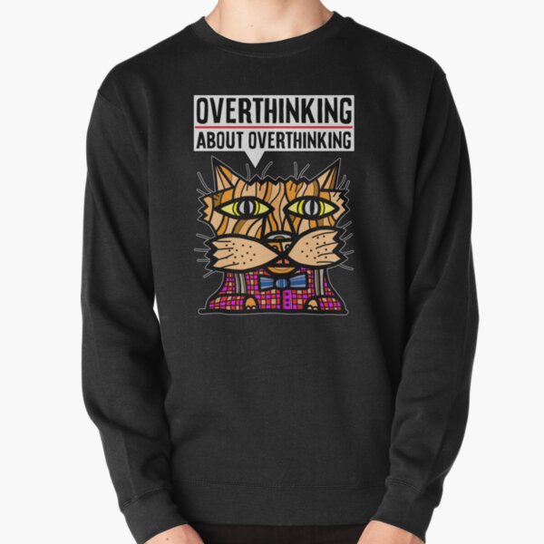 "Overthinking about overthinking." Pullover Sweatshirt