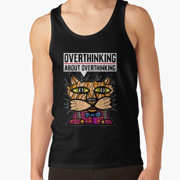 "Overthinking about overthinking." Tank Top