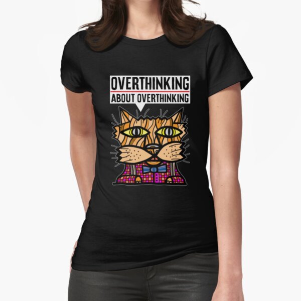 "Overthinking about overthinking." Fitted T-Shirt