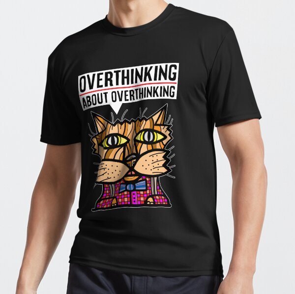 "Overthinking about overthinking." Active T-Shirt