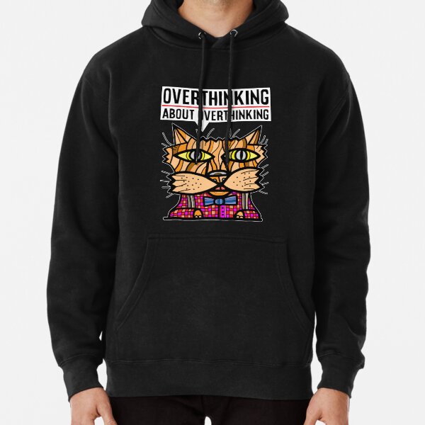 "Overthinking about overthinking." Pullover Hoodie