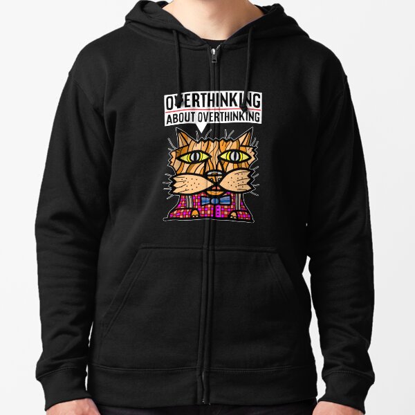 "Overthinking about overthinking." Zipped Hoodie