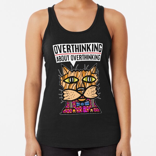 "Overthinking about overthinking." Racerback Tank Top