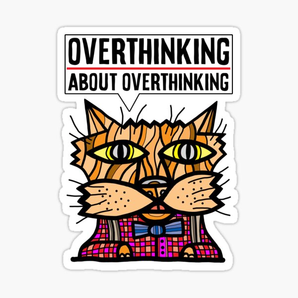 "Overthinking about overthinking." Sticker