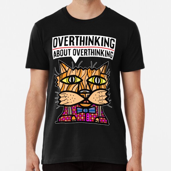 "Overthinking about overthinking." Premium T-Shirt