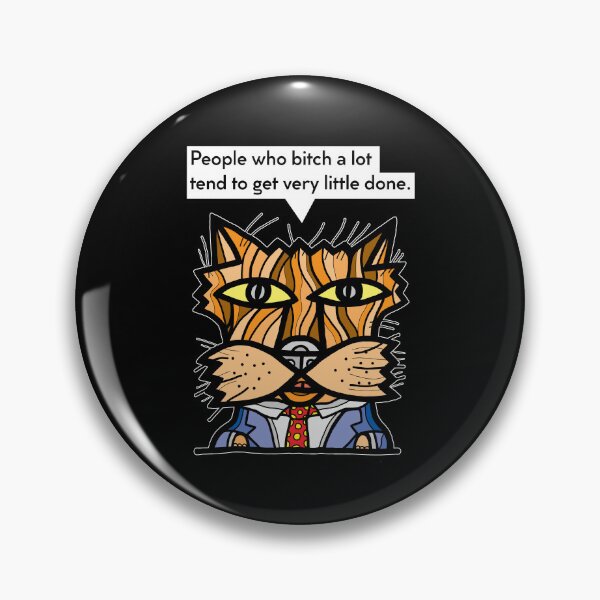 "People who bitch a lot tend to get very little done." Pin