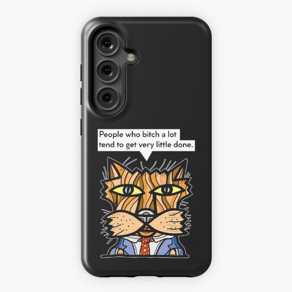 "People who bitch a lot tend to get very little done." Samsung Galaxy Tough Case