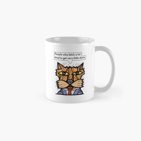 "People who bitch a lot tend to get very little done." Classic Mug