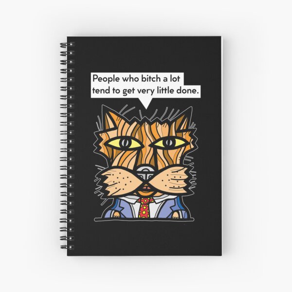 "People who bitch a lot tend to get very little done." Spiral Notebook