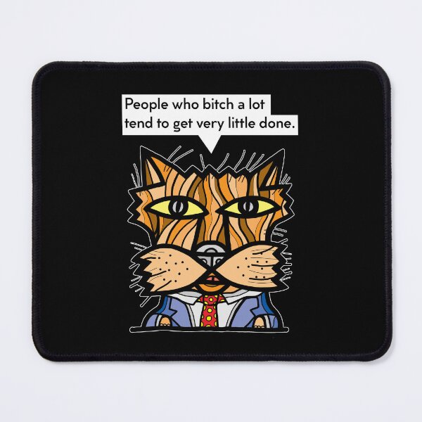 "People who bitch a lot tend to get very little done." Mouse Pad