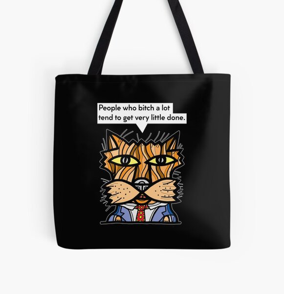 "People who bitch a lot tend to get very little done." All Over Print Tote Bag