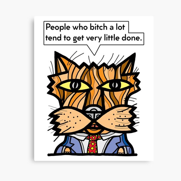 "People who bitch a lot tend to get very little done." Canvas Print