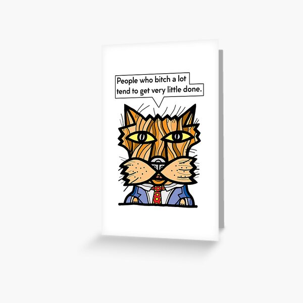 "People who bitch a lot tend to get very little done." Greeting Card