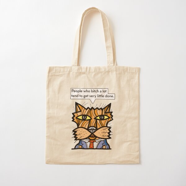 "People who bitch a lot tend to get very little done." Cotton Tote Bag