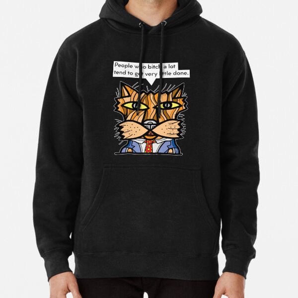 "People who bitch a lot tend to get very little done." Pullover Hoodie