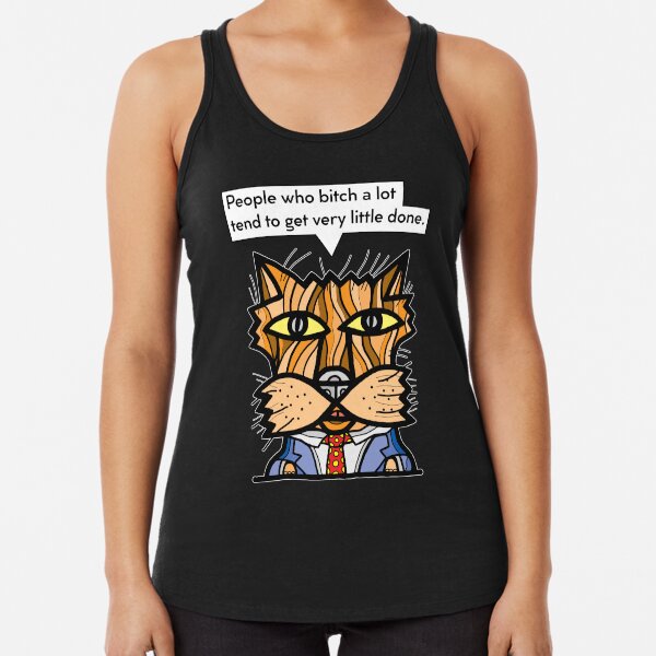 "People who bitch a lot tend to get very little done." Racerback Tank Top