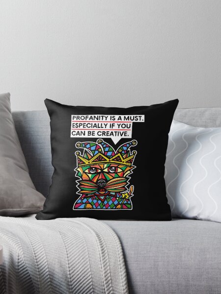 "Profanity is a must, especially if you can be creative." Throw Pillow