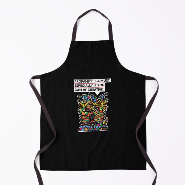 "Profanity is a must, especially if you can be creative." Apron