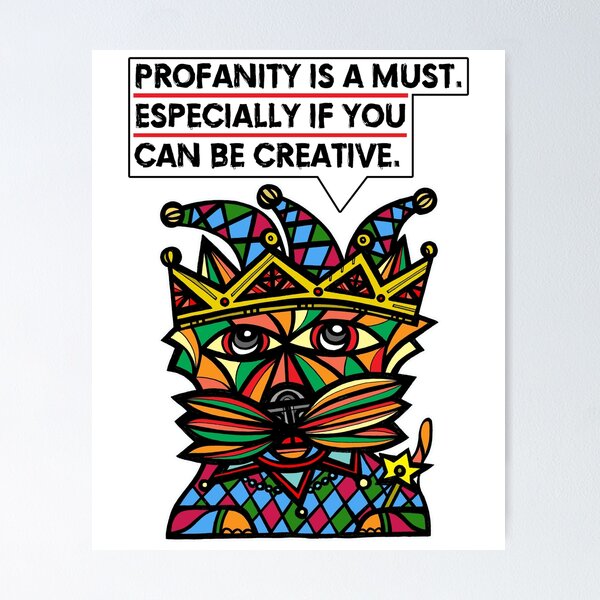 "Profanity is a must, especially if you can be creative." Poster