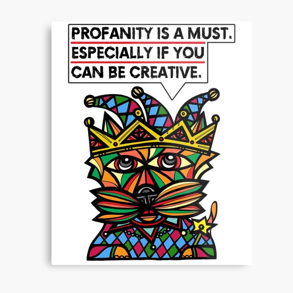 "Profanity is a must, especially if you can be creative." Metal Print