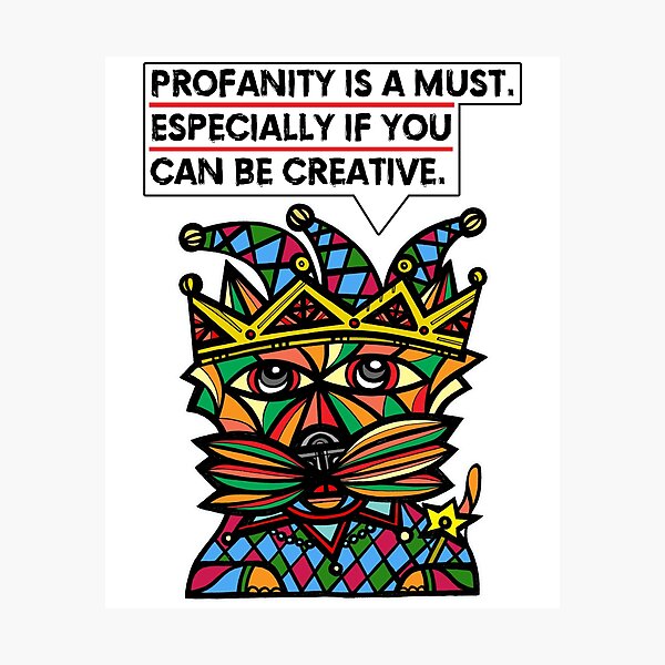 "Profanity is a must, especially if you can be creative." Photographic Print