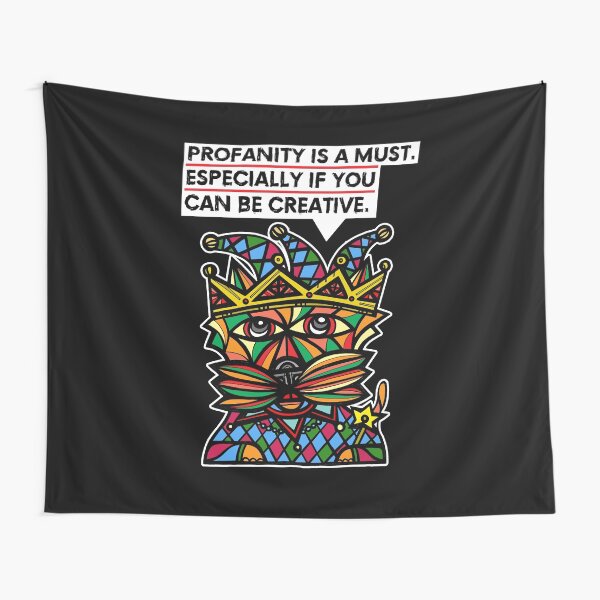 "Profanity is a must, especially if you can be creative." Tapestry