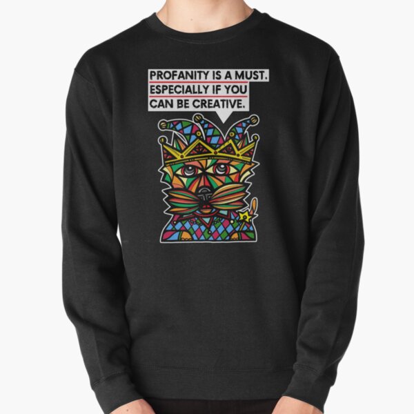 "Profanity is a must, especially if you can be creative." Pullover Sweatshirt