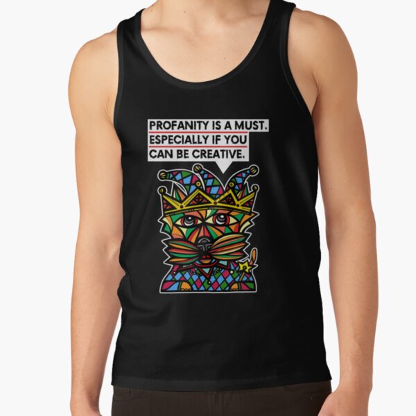 "Profanity is a must, especially if you can be creative." Tank Top