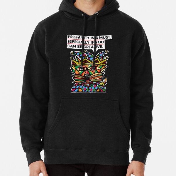 "Profanity is a must, especially if you can be creative." Pullover Hoodie