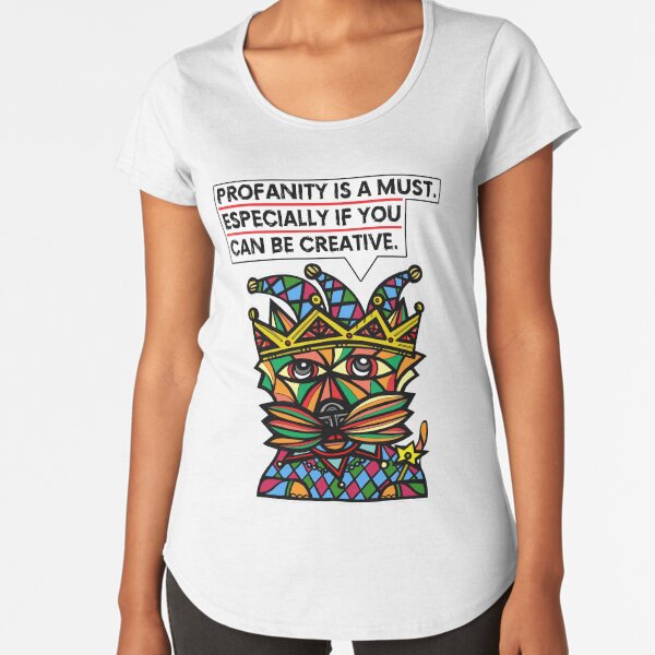 "Profanity is a must, especially if you can be creative." Premium Scoop T-Shirt