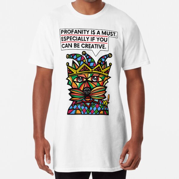 "Profanity is a must, especially if you can be creative." Long T-Shirt