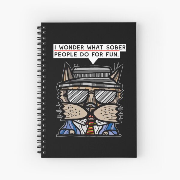 "I wonder what sober people do for fun." Spiral Notebook