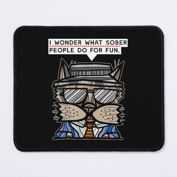 "I wonder what sober people do for fun." Mouse Pad