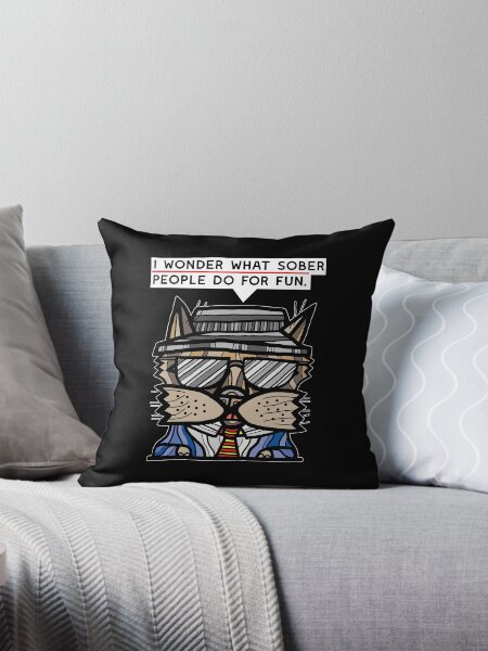 "I wonder what sober people do for fun." Throw Pillow