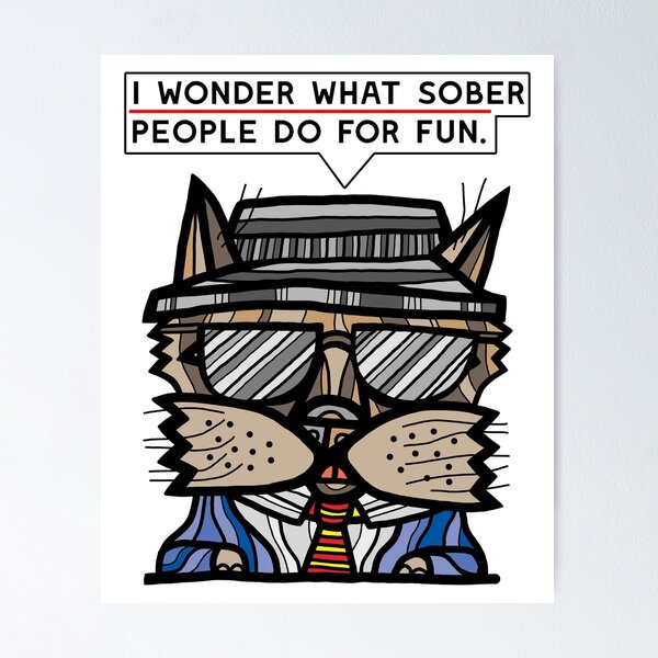 "I wonder what sober people do for fun." Poster