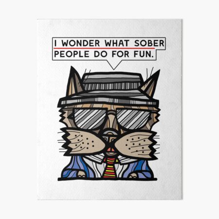 "I wonder what sober people do for fun." Art Board Print